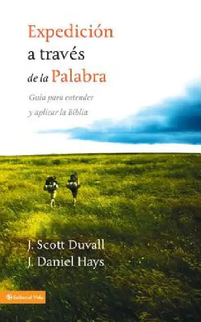 Los Expedici��n a trav��s de la palabra: Gu��a para entender y aplicar la Biblia = Journey Into God's Word = by Duvall, J. Scott