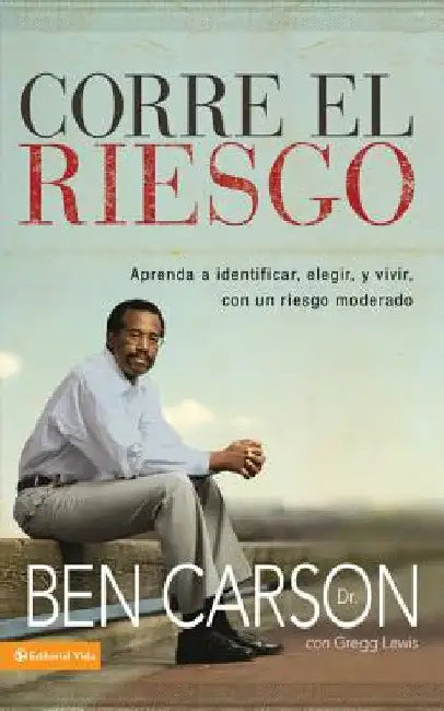 Los Corre el riesgo: Aprenda a identificar, elegir y vivir con un riesgo moderado = Take the Risk = Take the Risk by Carson, Ben