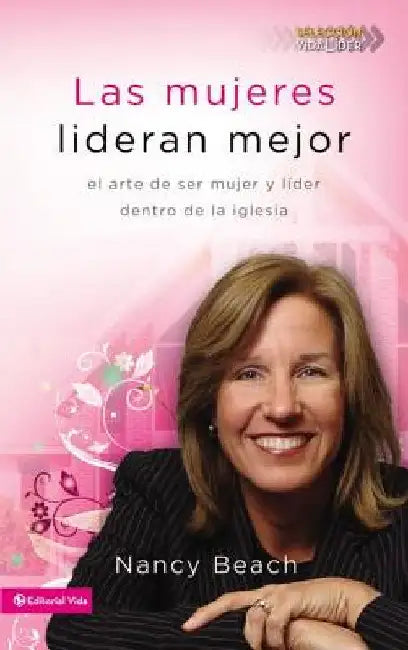 Las mujeres lideran mejor: El arte de ser mujer y l��der dentro de la iglesia = Gifted to Lead = Gifted to Lead by Beach, Nancy
