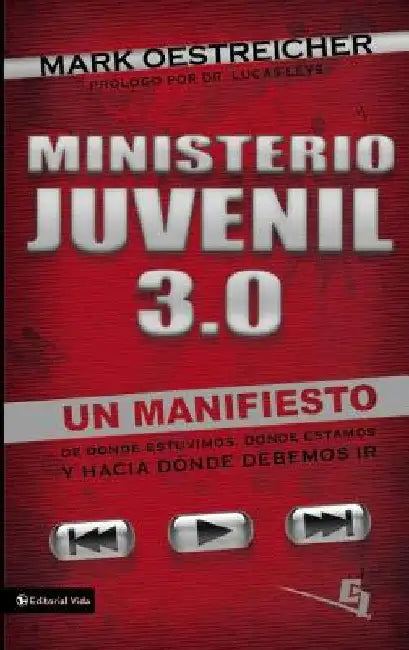 El Ministerio Juvenil 3.0: Un Manifiesto de Donde Estuvimos, Donde Estamos y Hacia Donde Debemos IR = Youth Ministry 3.0 = Youth Ministry 3.0 = Youth by Oestreicher, Mark