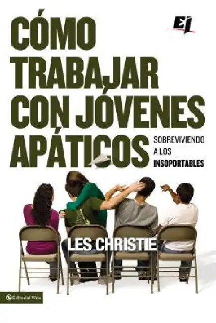 El C��mo trabajar con j��venes ap��ticos: Sobreviviendo a los insoportables by Christie, Les