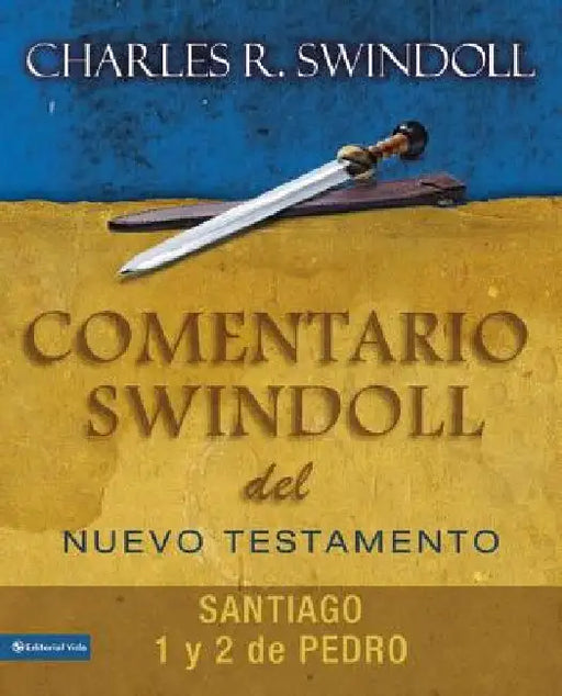 Comentario Swindoll del Nuevo Testamento: Santiago, 1 Y 2 Pedro by Swindoll, Charles R.