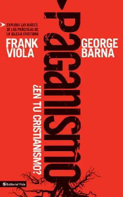 Paganismo, ¿en tu cristianismo? Softcover Pagan Christianity? by Frank Viola