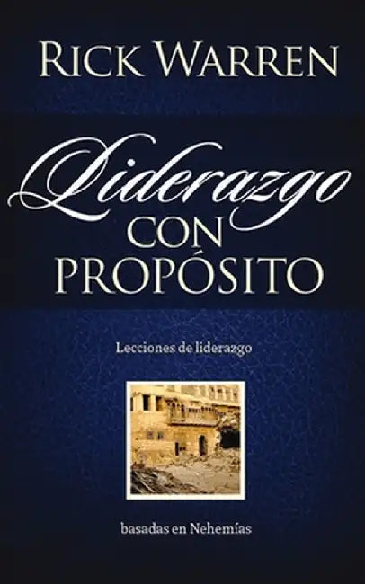 Liderazgo Con Proposito: Lecciones de Liderazgo Basadas En Nehemias by Rick Warren