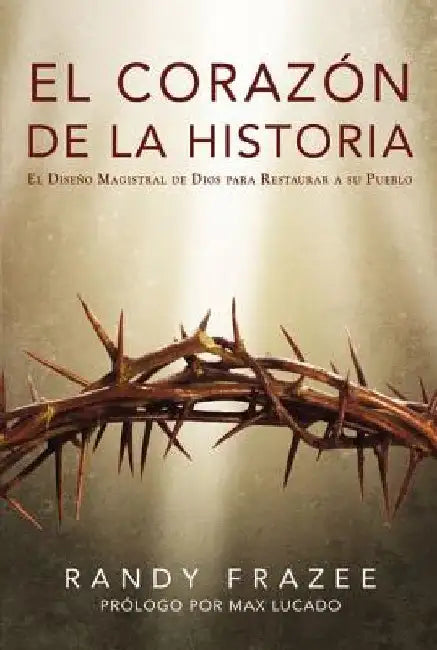 El Corazón de la Historia: El Diseño Magistral de Dios Para Restaurar a Su Pueblo = Heart of the Story by Frazee, Randy