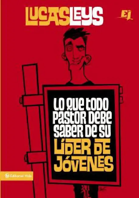 Lo Que Todo Pastor Debe Saber de Su Líder de Jóvenes by Leys, Lucas