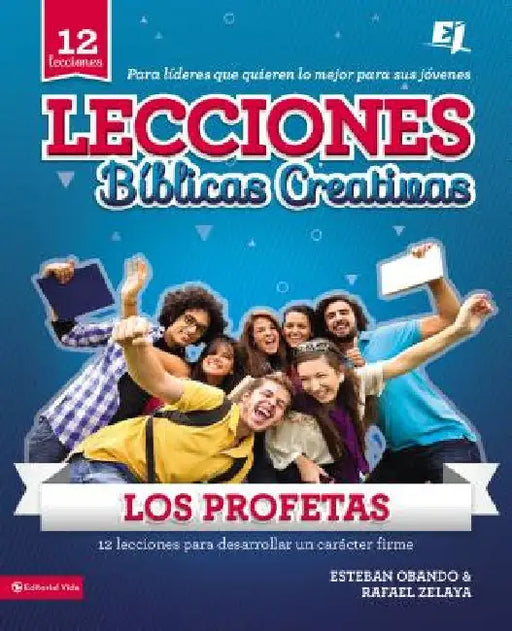 La Lecciones biblicas creativas: Los Profetas: 12 lecciones para desarrollar un car��cter firme by Obando, Esteban