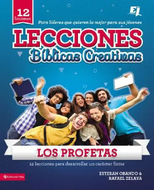 La Lecciones biblicas creativas: Los Profetas: 12 lecciones para desarrollar un car��cter firme by Obando, Esteban