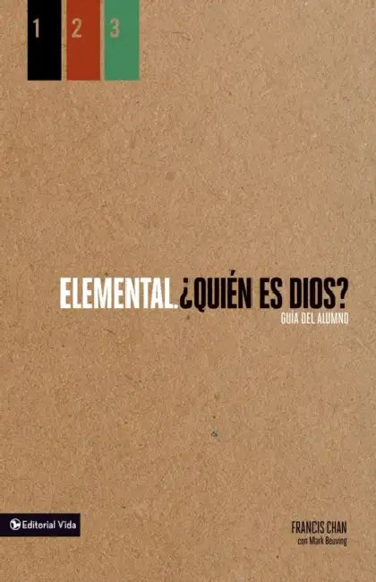 Elemental: ¿Quién Es Dios?, Guía del Alumno by Francis Chan