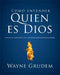 Cómo Entender Quien Es Dios: Una de Las Siete Partes de la Teología Sistemática de Grudem by Grudem, Wayne A.
