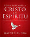 Cómo Entender a Cristo Y El Espíritu: Una de Las Siete Partes de la Teología Sistemática de Grudem by Grudem, Wayne A.