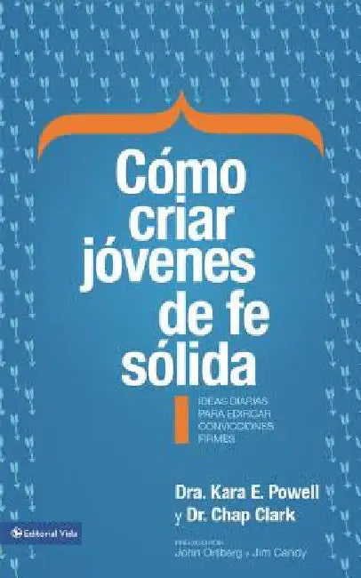 La C��mo criar j��venes de fe s��lida Softcover Sticky Faith = How to Raise Young People of Solid Faith = Ho by Powell, Kara