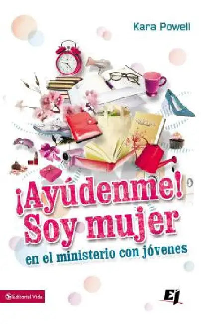 ¡Ayúdenme! Soy Mujer En El Ministerio Juvenil by Powell, Kara