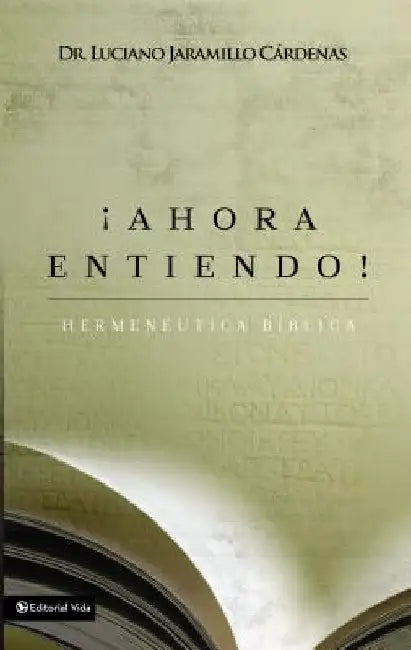 El ��Ahora Entiendo! Hermen��utica B��blica: Diferentes Sentidos de Las Escrituras by Jaramillo Cárdenas, Luciano