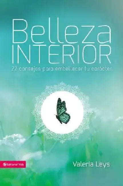 El Belleza interior: 22 consejos para embellecer tu car��cter by Valeria Leys