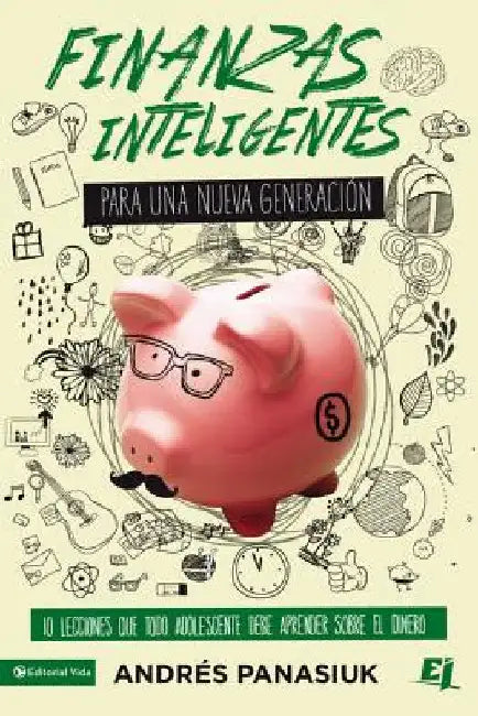 Finanzas Inteligentes Para Una Nueva Generación: 10 Lecciones Que Todo Adolescente Debe Aprender Sobre El Dinero by Panasiuk, Andrés