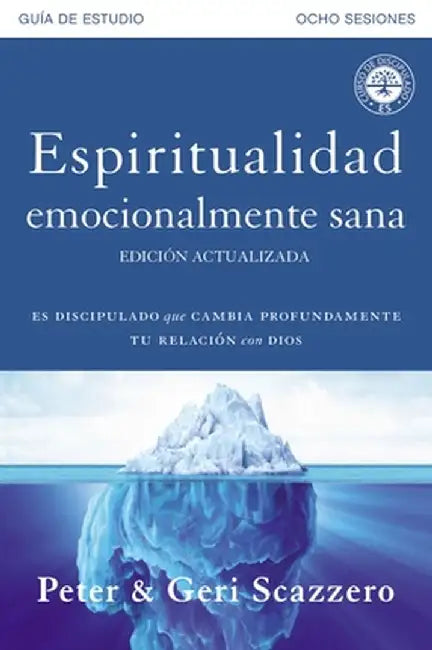 Espiritualidad Emocionalmente Sana - Guia de Estudio: Es Imposible Tener Madurez Espiritual Si Somos Inmaduros Emocionalmente by Peter Scazzero