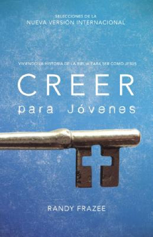 Creer Para Jóvenes: Viviendo La Historia de la Biblia Para Ser Como Jesús by Randy Frazee
