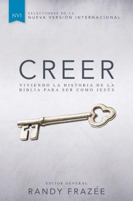 Creer: Viviendo La Historia de la Biblia Para Ser Como Jesus by Randy Frazee