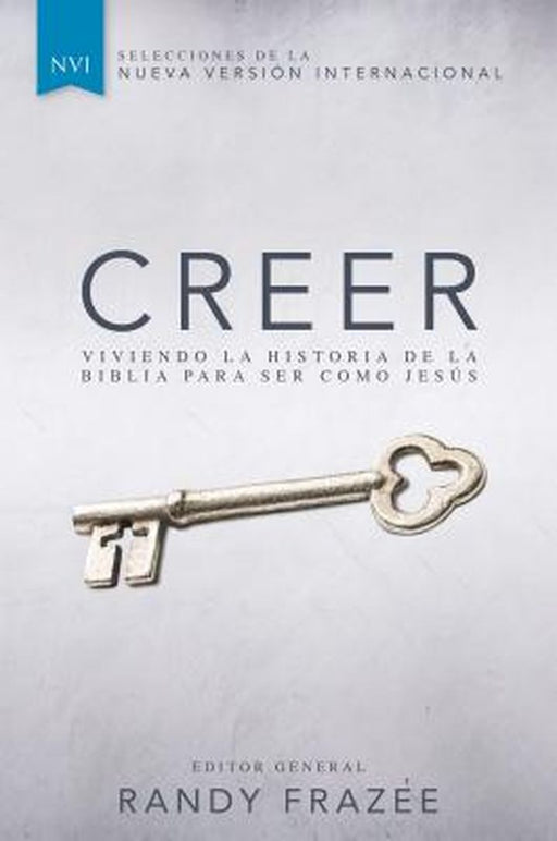 Creer: Viviendo La Historia de la Biblia Para Ser Como Jesus by Randy Frazee