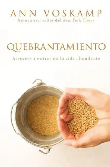 El Quebrantamiento: Atr��vete a entrar en la vida abundante by Voskamp, Ann