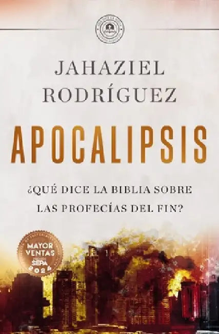 Apocalipsis: ¿Qué Dice La Biblia Sobre Las Profecías del Fin? by Jahaziel Rodríguez