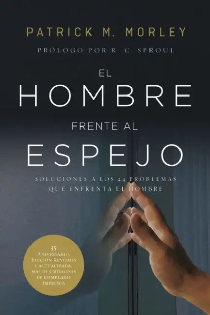 El Hombre Frente Al Espejo (Edición Revisada Y Actualizada): Soluciones a Los 24 Problemas Que Enfrenta El Hombre by Patrick Morley