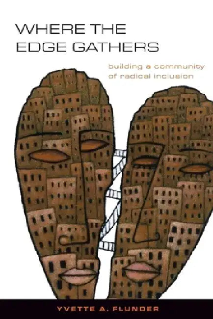 Where the Edge Gathers: Building a Community of Radical Inclusion by Yvette A. Flunder