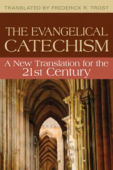 The Evangelical Catechism: A New Translation for the 21st Century by Frederick R. Trost