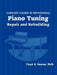 Complete Course in Professional Piano Tuning, Repair, and Rebuilding by Floyd A. Stevens