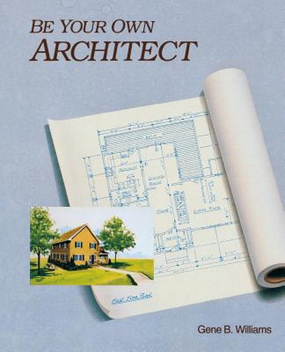 Be Your Own Architect by Gene B. Williams