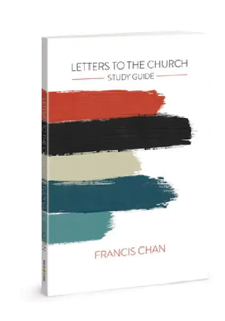 Letters to the Church: Study Guide by Francis Chan