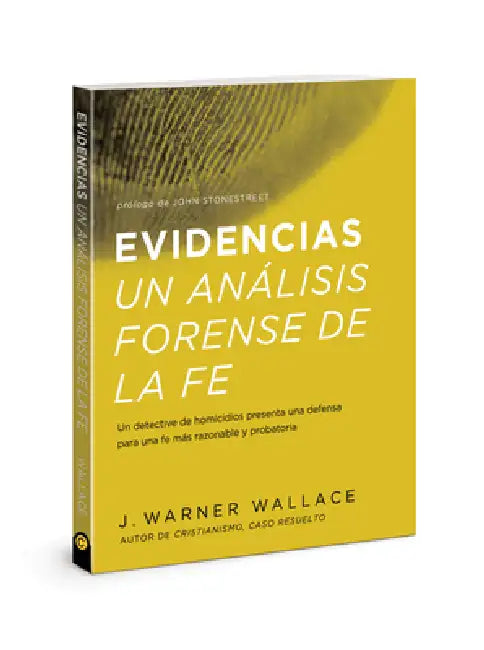 Evidencias Un Analisis Forense de la Fe: Un Dective de Homicidios Presenta Una Defensa Para Una Fe Mas Razonable Y Probatoria (Forensic Faith) (Spanis by J. Warner Wallace