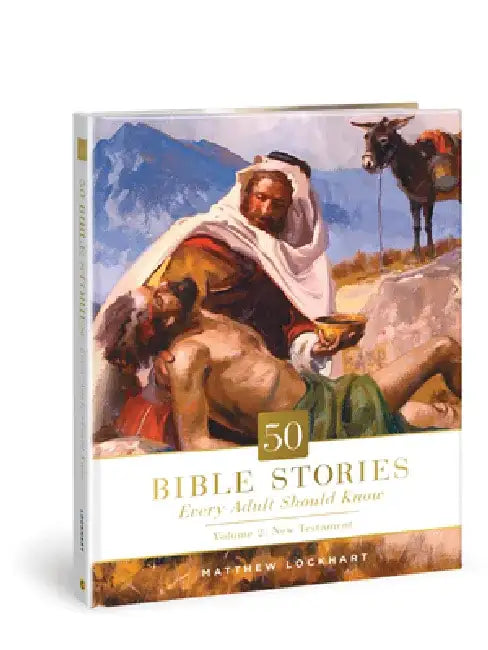 50 Bible Stories Every Adult Should Know: Volume 2: New Testament Volume 2 by Matthew Lockhart
