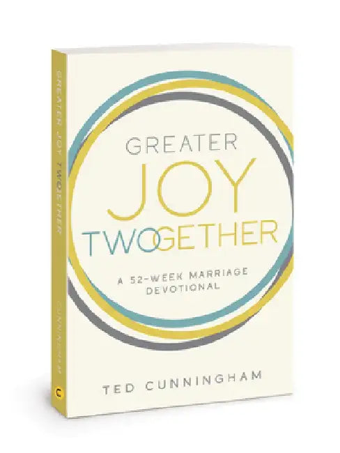Greater Joy Twogether: A 52-Week Marriage Devotional by Ted Cunningham
