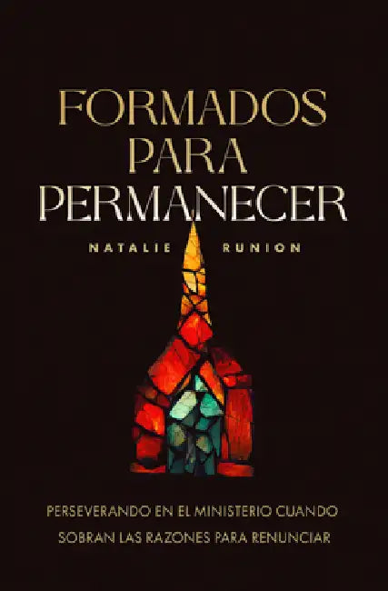 Formados Para Permanecer: Perseverando En El Ministerio Cuando Sobran Las Razones Para Renunciar (Raised to Stay) (Spanish) by Natalie Runion