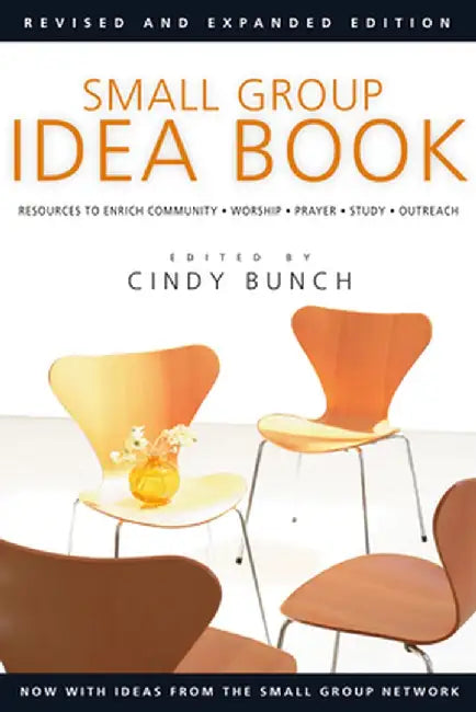 Small Group Idea Book: Resources to Enrich Community, Worship, Prayer, Study, Outreach by Cindy Bunch