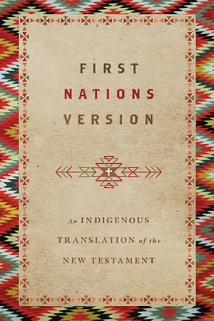 First Nations Version: An Indigenous Translation of the New Testament by Terry M. Wildman