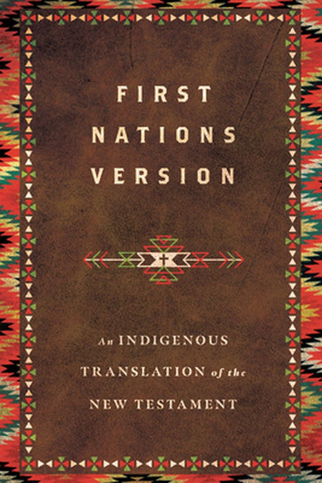First Nations Version: An Indigenous Translation of the New Testament by Terry M. Wildman