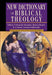 New Dictionary of Biblical Theology: Exploring the Unity Diversity of Scripture by T. Desmond Alexander