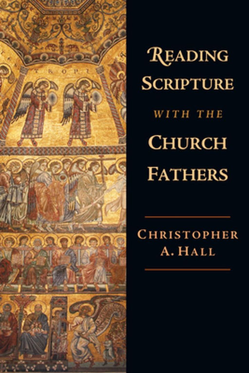 Reading Scripture with the Church Fathers: Focusing Concern and Action by Christopher A. Hall
