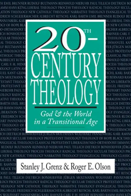 20th-Century Theology: God & the World in a Transitional Age by Stanley J. Grenz