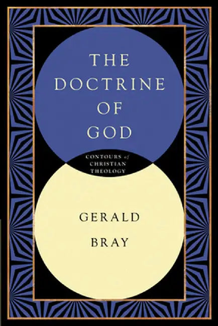 The Doctrine of God: God & the World in a Transitional Age by Gerald L. Bray