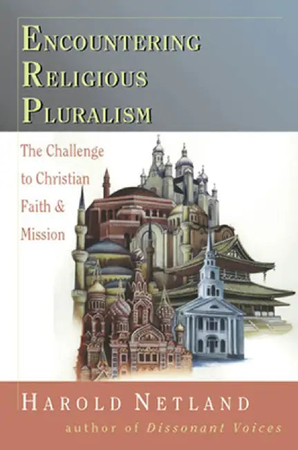 Encountering Religious Pluralism: The Challenge to Christian Faith Mission by Harold Netland
