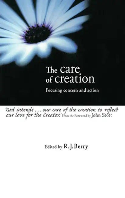 The Care of Creation: Focusing Concern and Action by R. J. Berry