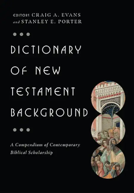 Dictionary of New Testament Background: A Compendium of Contemporary Biblical Scholarship by Craig A. Evans