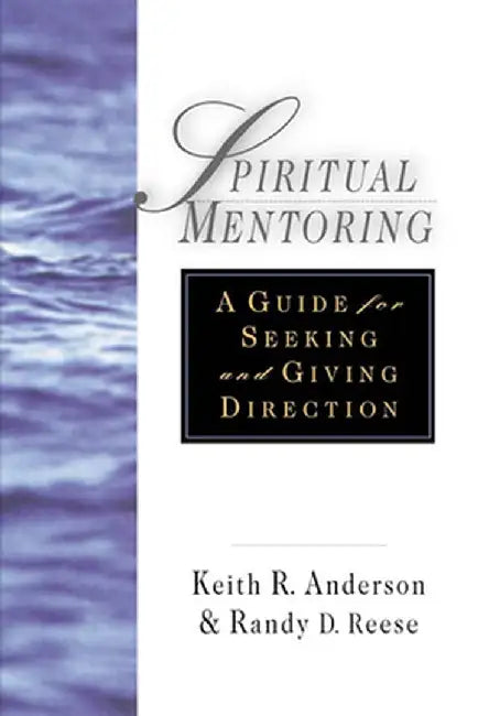 Spiritual Mentoring: A Guide for Seeking & Giving Direction by Keith R. Anderson