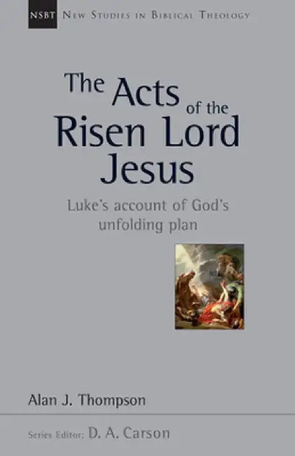 The Acts of the Risen Lord Jesus: A Biblical Theology of Incarnation by Alan J. Thompson