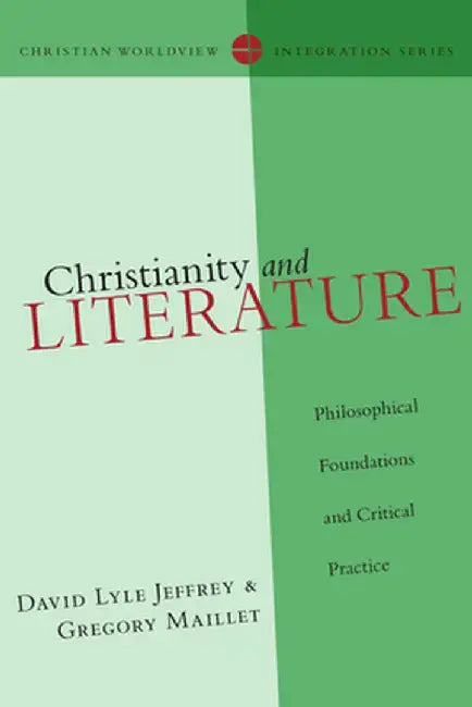 Christianity and Literature: Philosophical Foundations and Critical Practice by David L. Jeffrey
