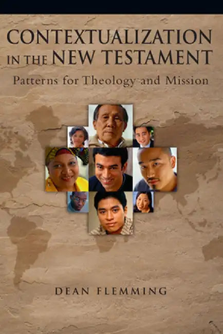 Contextualization in the New Testament: Patterns for Theology and Mission by Dean E. Flemming